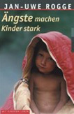Ängste machen Stark - Jan Uwe Rogge
