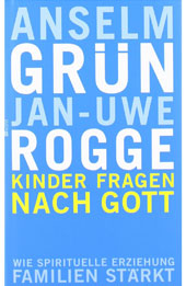 Kinder fragen nach Gott - Amselm Grün und Jan-Uwe Rogge