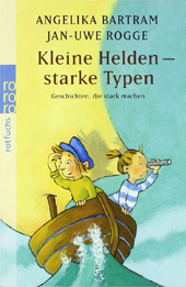 Kleine Helden Starke Typen - Jan Uwe Rogge Angelika Bartram