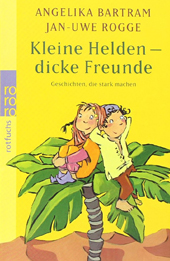 Kleine Helden dicke Freunde - Jan Uwe Rogge Angelika Bartram